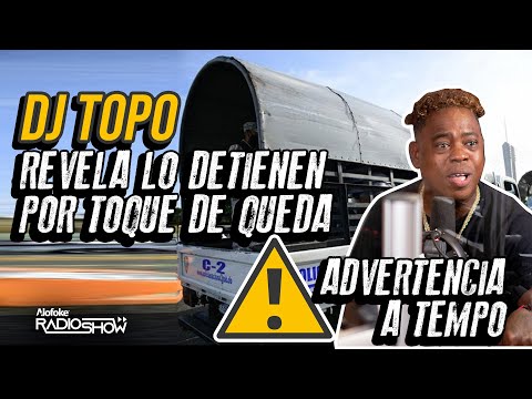 DJ TOPO REVELA LO MONTARON EN EL CAMION DE LA POLICIA POR TOQUE DE QUEDA (ADVERTENCIAN A TEMPO)