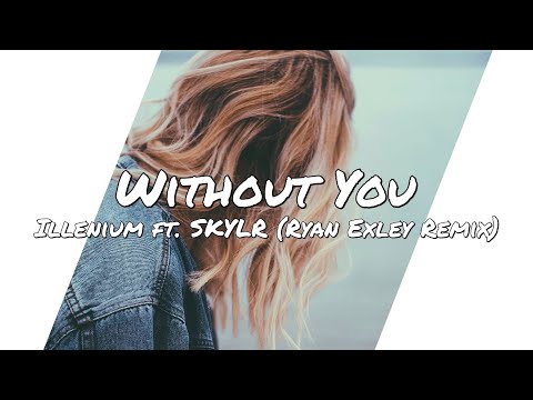 Illenium - Without You ft. SKYLR (Ryan Exley Remix) (Lyrics)