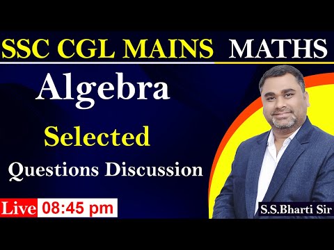 SSC CGL MAINS MATHS Selected Question Discussion ||  CGL MAINS MATHS || ALGEBRA || S.S. BHARTI SIR