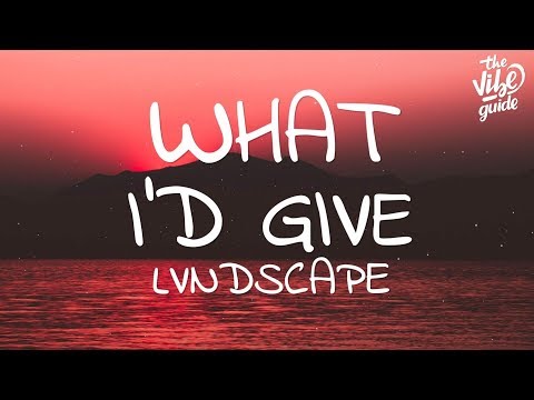 LVNDSCAPE - What I'd Give (Lyrics) - UCxH0sQJKG6Aq9-vFIPnDZ2A