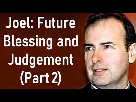 Joel: Future Blessing and Judgement (Part 2) - Kenneth Stewart Sermon