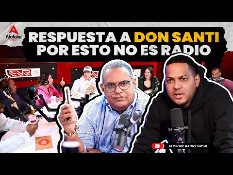 SANTIAGO MATIAS LE RESPONDE A DON SANTI SOBRE ESTO NO ES RADIO (ALOFOKE RADIO SHOW LIVE)