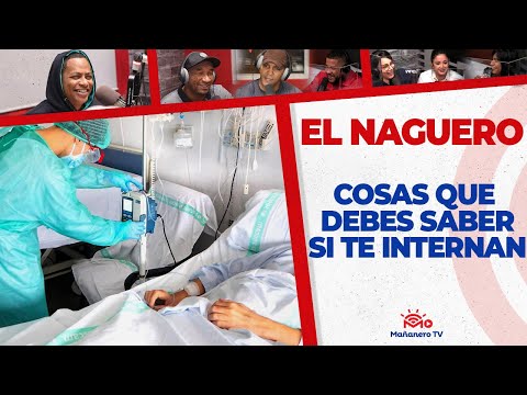 COSAS QUE DEBES SABER SI TE INTERNAN | EL NAGUERO