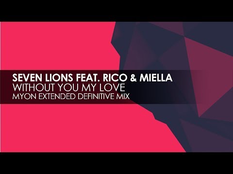 Seven Lions featuring Rico & Miella - Without You My Love (Myon Extended Definitive Mix) - UCvYuEpgW5JEUuAy4sNzdDFQ