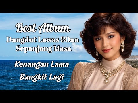 Dangdut Lawas 80an Terbaik Sepanjang Masa 🎶 Lagu Jadul Paling Bikin Baper & Nostalgia