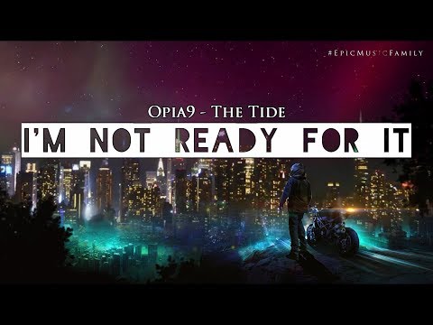 "I'm Not Ready For It": THE TIDE (Lyrics) | by Opia9 - UC9ImTi0cbFHs7PQ4l2jGO1g