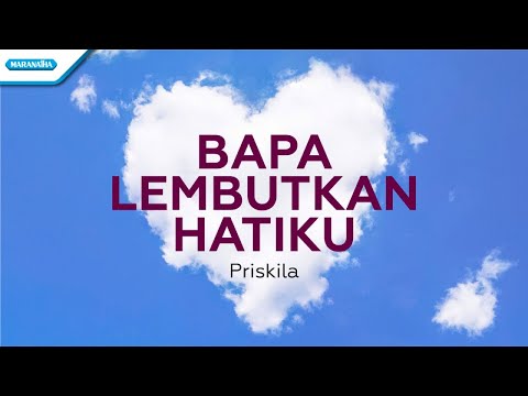 Bapa Lembutkan Hatiku - Priskila (with lyric)