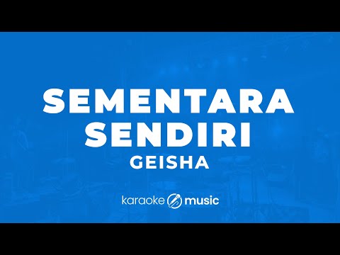 Sementara Sendiri - Geisha (KARAOKE VERSION)