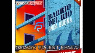 Barrio Del Rio - Onda Buena (Sergey Upcent Remix)