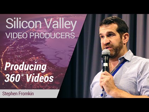 Silicon Valley Video Producers: Producing 360˚ Videos by Stephen Fromkin - UC_x5XG1OV2P6uZZ5FSM9Ttw