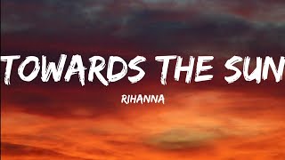 Rihanna Towards The Sun Lyrics Video YouLoop