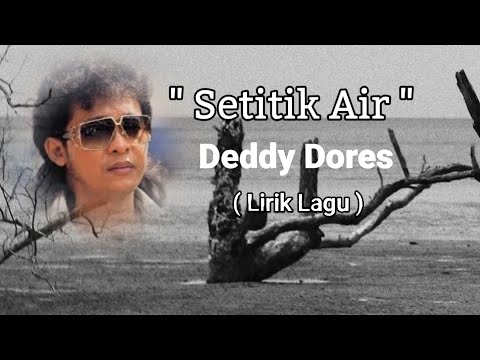 Deddy Dores - Setitik Air ( Lirik Lagu )