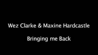 Wez Clarke & Maxine Hardcastle - Bringing me back - Original!