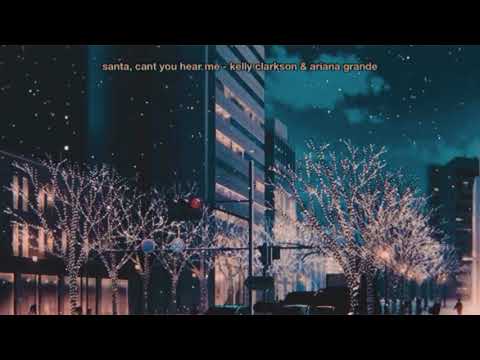 kelly clarkson & ariana grande - santa, cant you hear me (slowed & reverb)