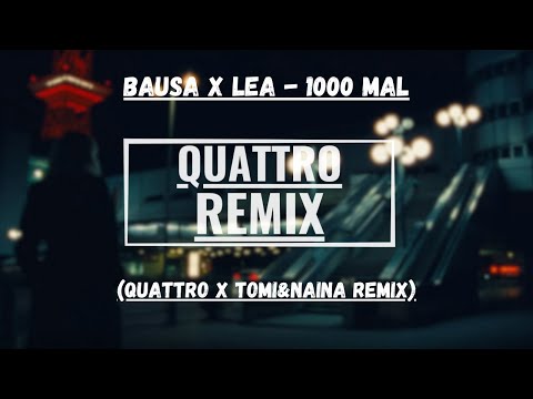 BAUSA x LEA - 1000 MAL (QUATTRO x TOMI&NAINA Remix)