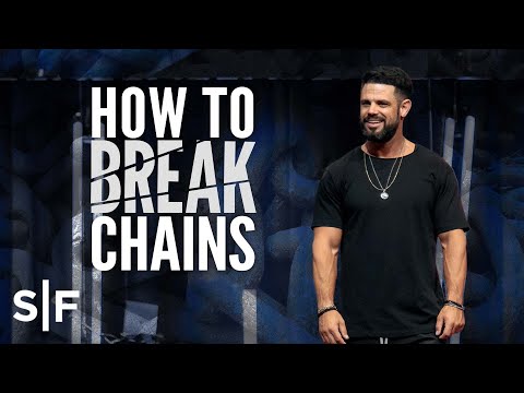 How To Break Chains  Steven Furtick