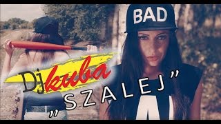 DJ Kuba - Szalej (official video) NOWOŚĆ  LATO 2016