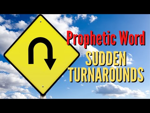 Prophetic Word - Sudden Turnarounds