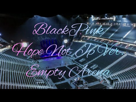 BLACKPINK - Hope Not (JP Version) | Empty Arena Effect