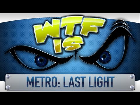 ► WTF Is... - Metro: Last Light ? - UCy1Ms_5qBTawC-k7PVjHXKQ