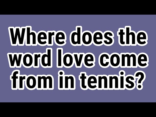 Where Does The Word Tennis Come From?