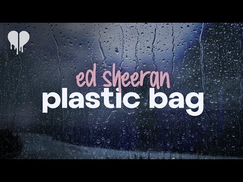ed sheeran - plastic bag (lyrics)