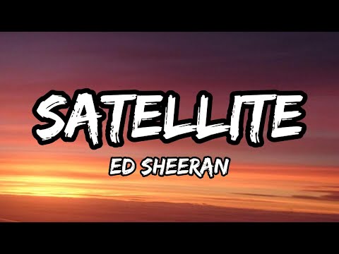 Ed Sheeran - Satellite [Lyric Video]