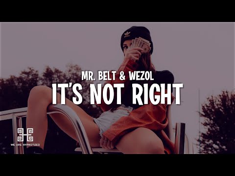 Mr. Belt & Wezol - It’s Not Right (But It’s Ok) Lyrics