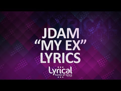 JDAM - My Ex Lyrics - UCnQ9vhG-1cBieeqnyuZO-eQ