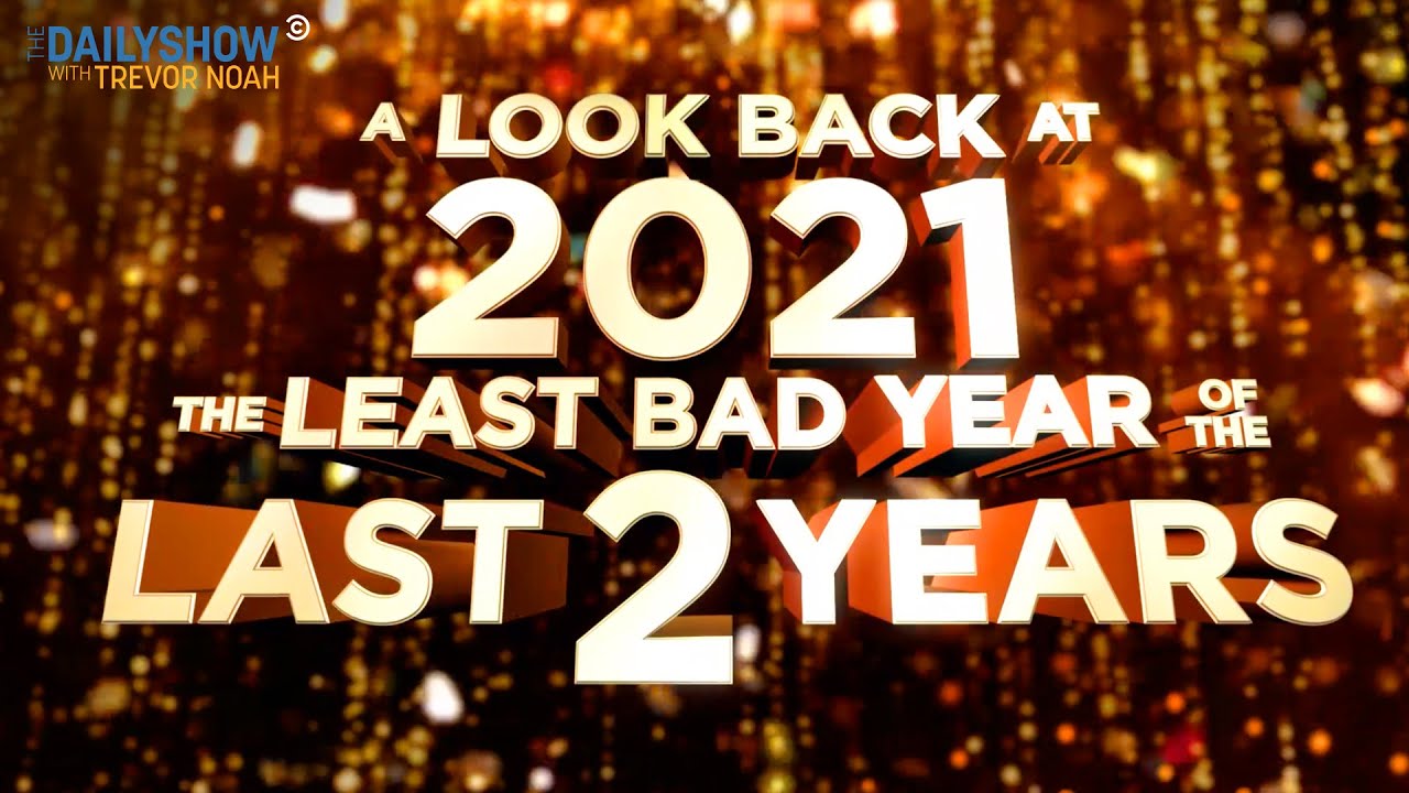 A Look Back at 2021: The Least Bad Year of the Last 2 Years | The Daily Show