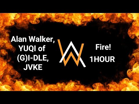 Alan Walker, YUQI of (G)I-DLE, JVKE - Fire! | 1HOUR