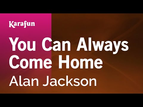 Karaoke You Can Always Come Home - Alan Jackson * - UCbqcG1rdt9LMwOJN4PyGTKg