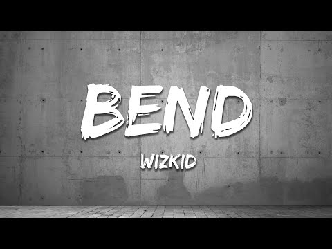 Wizkid - Bend (Lyrics)