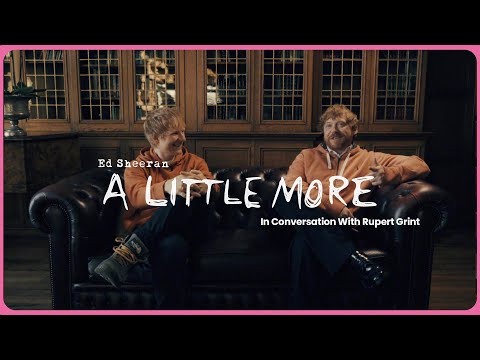 Ed Sheeran - A Little More (In Conversation with Rupert Grint)