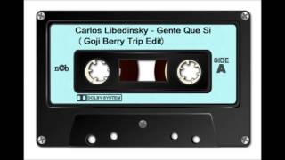 Carlos Libedinsky - Gente Que Si (Goji Berry Trip Edit)
