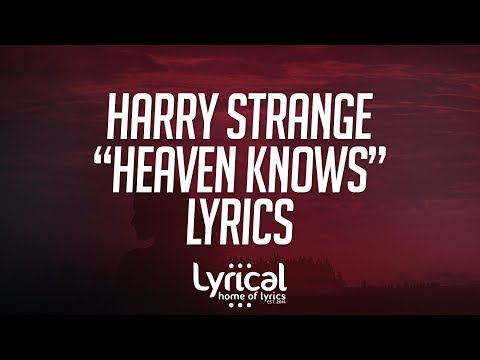 Harry Strange - Heaven Knows Lyrics - UCnQ9vhG-1cBieeqnyuZO-eQ