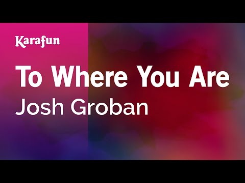 Karaoke To Where You Are - Josh Groban * - UCbqcG1rdt9LMwOJN4PyGTKg