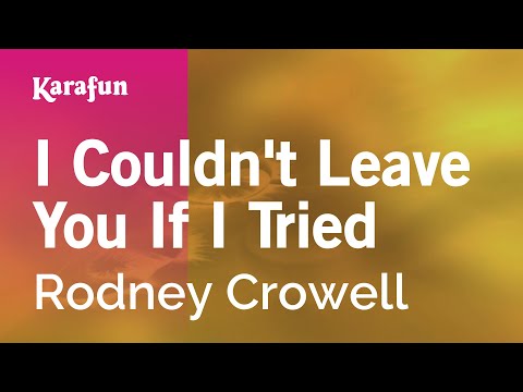 Karaoke I Couldn't Leave You If I Tried - Rodney Crowell * - UCbqcG1rdt9LMwOJN4PyGTKg