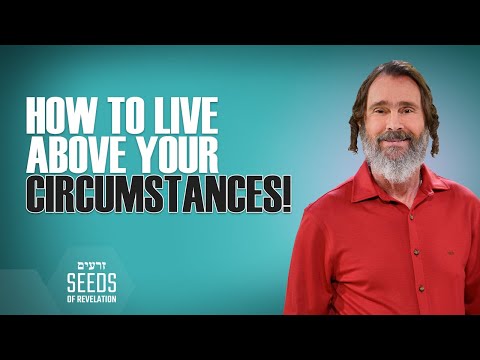 How to Live Above Your Circumstances!
