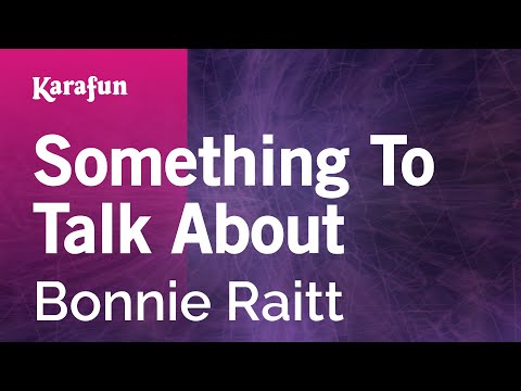 Karaoke Something To Talk About - Bonnie Raitt * - UCbqcG1rdt9LMwOJN4PyGTKg