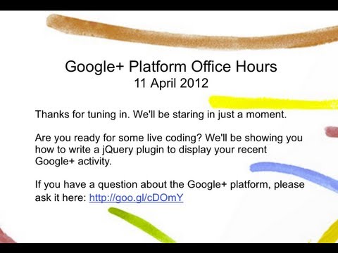 Google+ Platform Office Hours for April 11, 2012: Recent Activity jQuery Plugin - UC_x5XG1OV2P6uZZ5FSM9Ttw