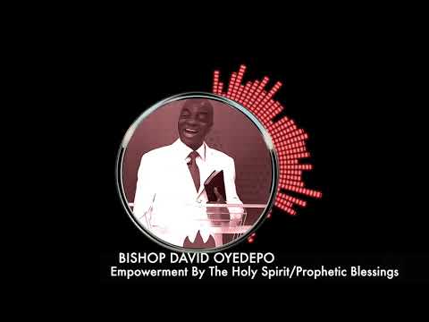 Bishop Oyedepo  Empowerment By The Holy Spirit/Prophetic Blessings[AUDIO]