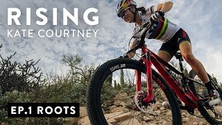 Rising – Ep 1: Roots w/ Kate Courtney