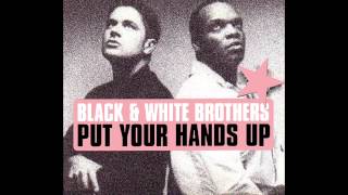 Black & White Brothers - Put Your Hands Up (DJ Tonka Full Version)