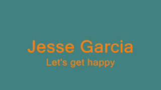 Jesse Garcia - let's get happy