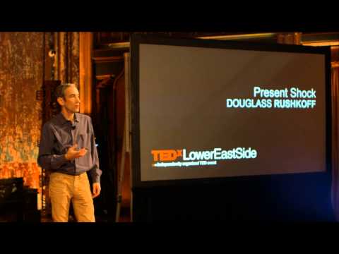 Present shock: Douglas Rushkoff at TEDxLowerEastSide - UCsT0YIqwnpJCM-mx7-gSA4Q