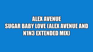 Alex Avenue - Sugar Baby Love (Alex Avenue And N1n3 Extended Mix)