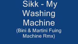Sikk - My Washing Machine (Bini & Martini Fuing Machine Rmx)