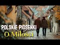 Romantyczne piosenki  Polskie piosenki o mioci  Najlepsze romantyczne piosenki wszechczasw