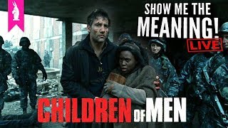 Children of Men (2006) – The Dystopia Is NOW – Show Me the Meaning! LIVE!